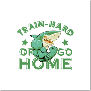 Train hard or go home Posters and Art